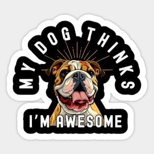 Funny Bulldog T-Shirt - "My Dog Thinks I'm Awesome" - Perfect for Dog Lovers! Sticker